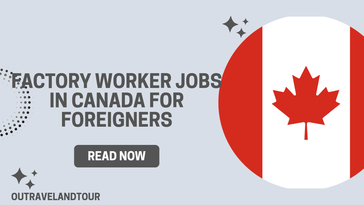 Factory Worker Jobs in Canada for Foreign Workers